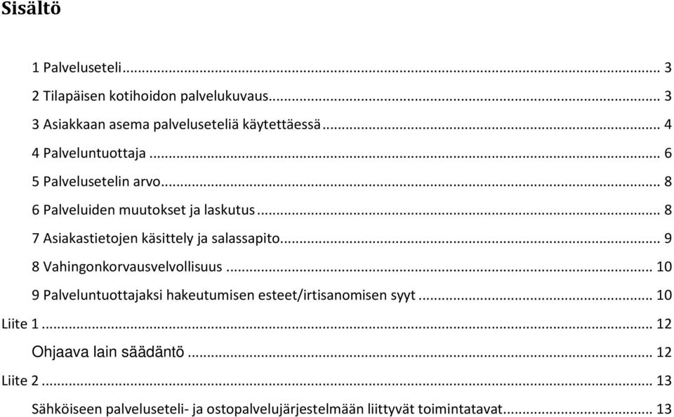 .. 8 7 Asiakastietojen käsittely ja salassapito... 9 8 Vahingonkorvausvelvollisuus.