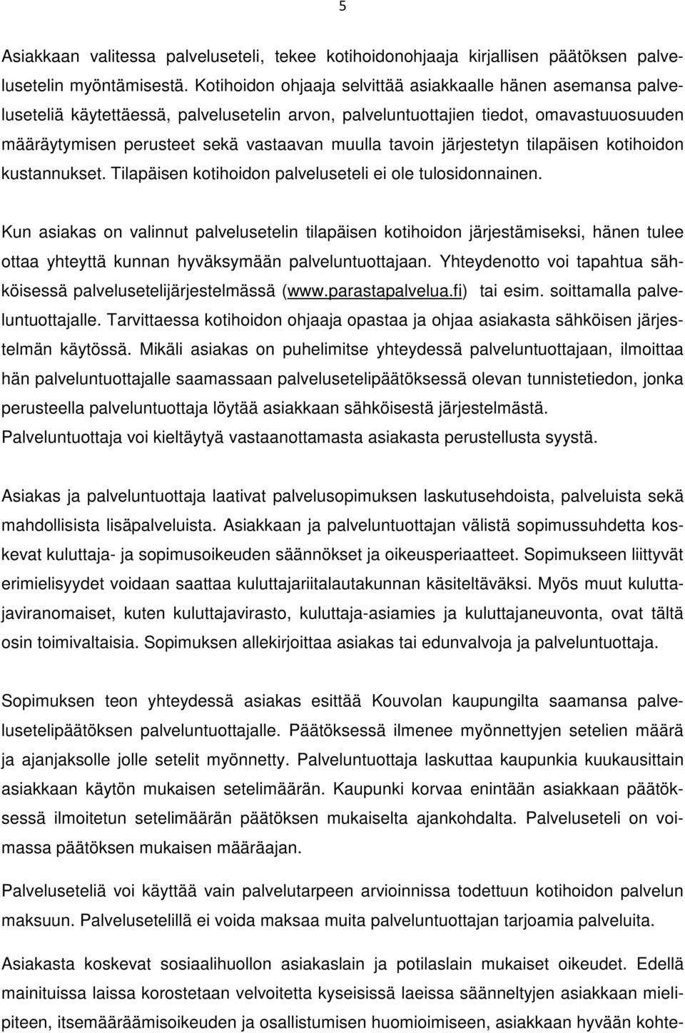 tavoin järjestetyn tilapäisen kotihoidon kustannukset. Tilapäisen kotihoidon palveluseteli ei ole tulosidonnainen.