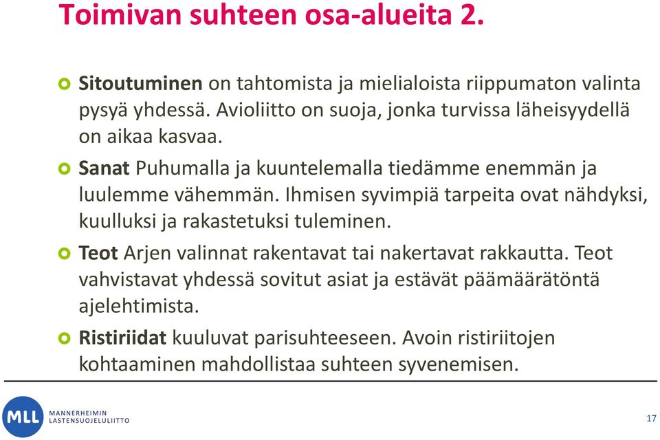 Ihmisen syvimpiä tarpeita ovat nähdyksi, kuulluksi ja rakastetuksi tuleminen. Teot Arjen valinnat rakentavat tai nakertavat rakkautta.