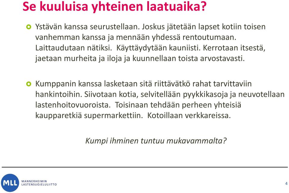 Kerrotaan itsestä, jaetaan murheita ja iloja ja kuunnellaan toista arvostavasti.