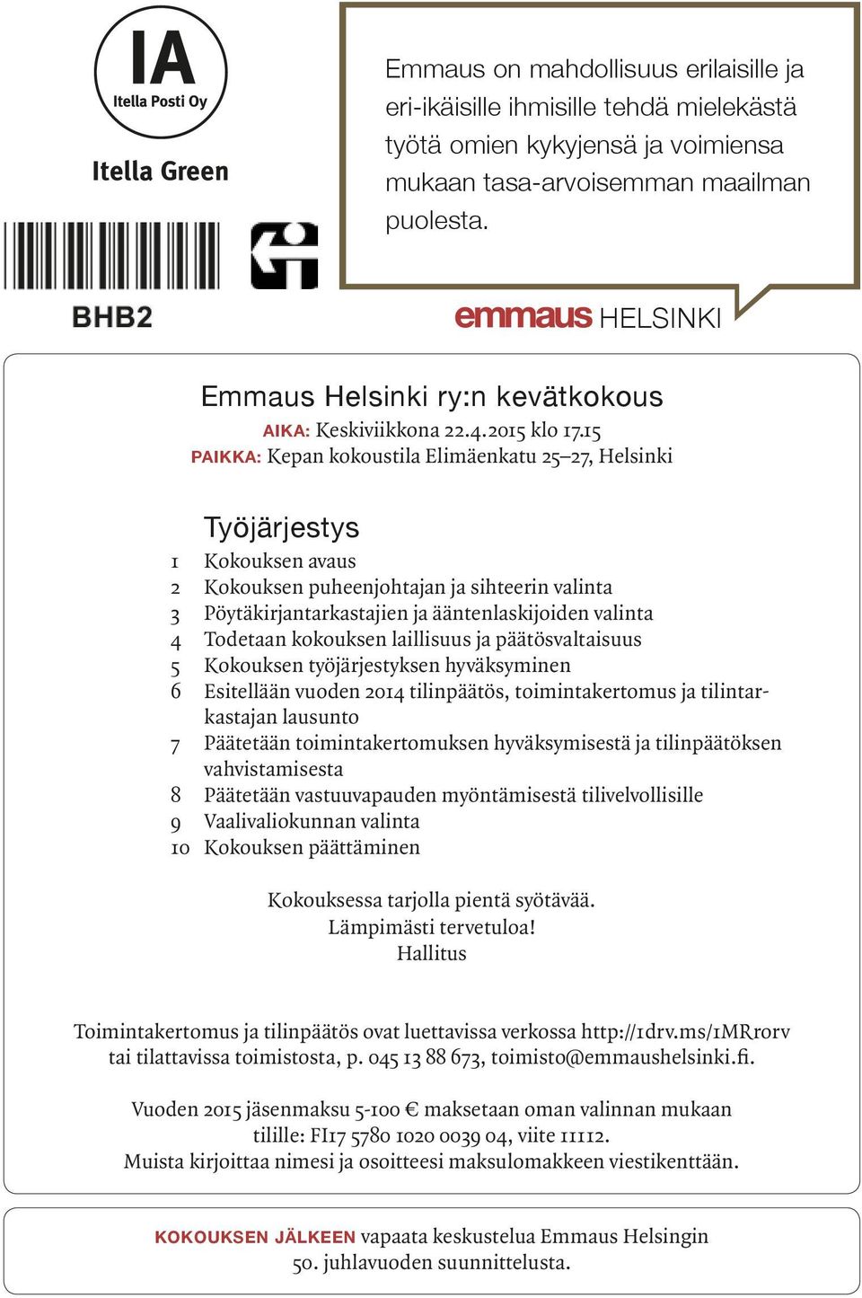 15 PAIKKA: Kepan kokoustila Elimäenkatu 25 27, Helsinki Työjärjestys 1 Kokouksen avaus 2 Kokouksen puheenjohtajan ja sihteerin valinta 3 Pöytäkirjantarkastajien ja ääntenlaskijoiden valinta 4