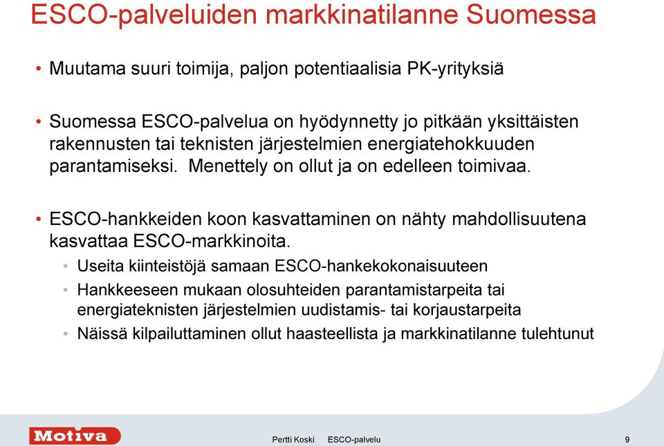 ESCO-hankkeiden koon kasvattaminen on nähty mahdollisuutena kasvattaa ESCO-markkinoita.