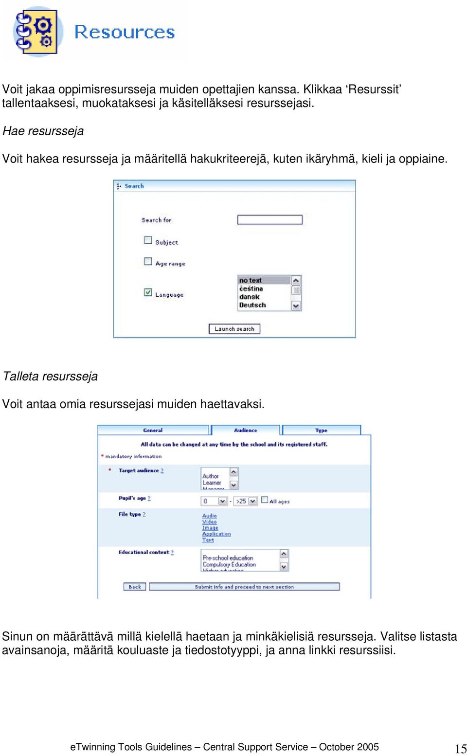 Talleta resursseja Voit antaa omia resurssejasi muiden haettavaksi.