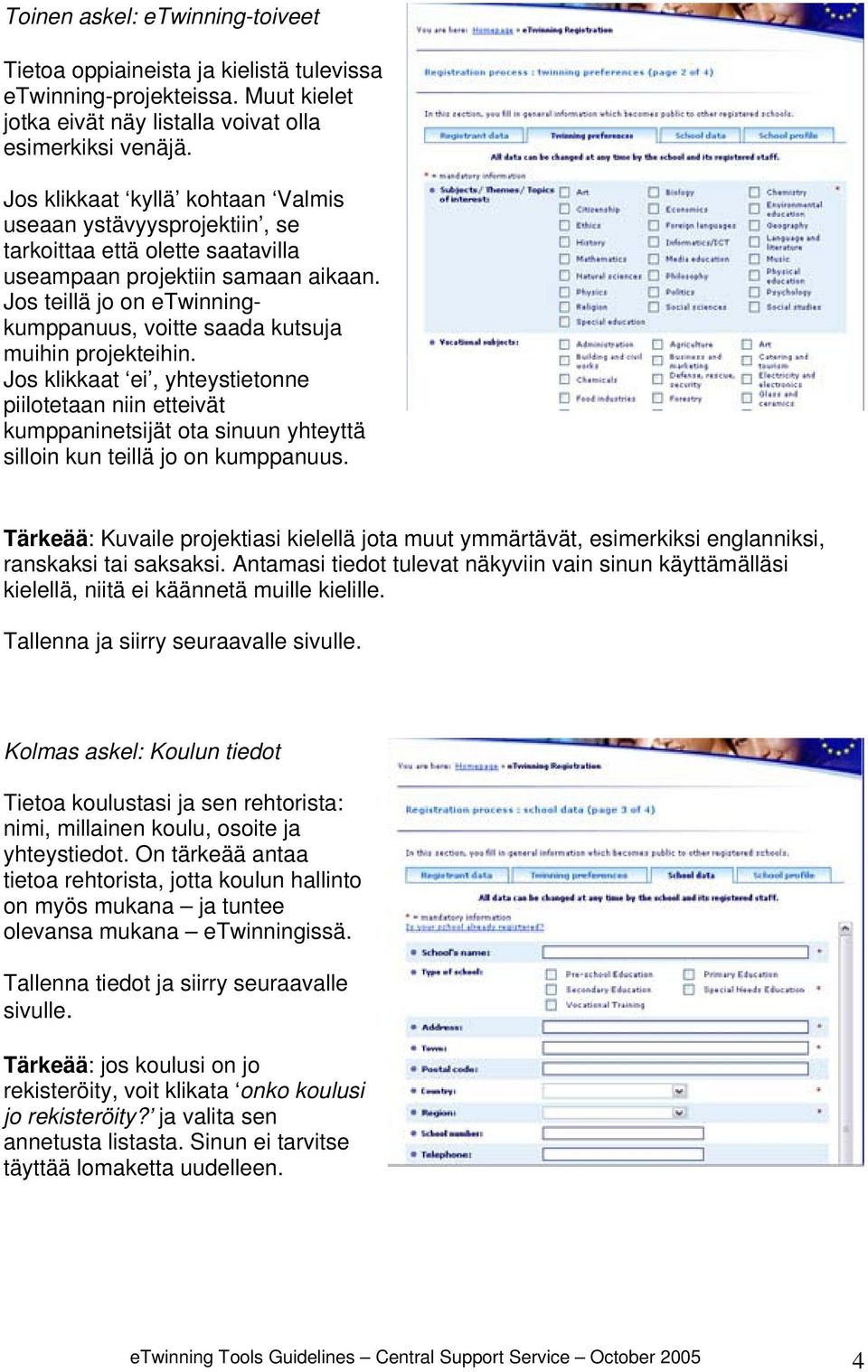 Jos teillä jo on etwinningkumppanuus, voitte saada kutsuja muihin projekteihin.