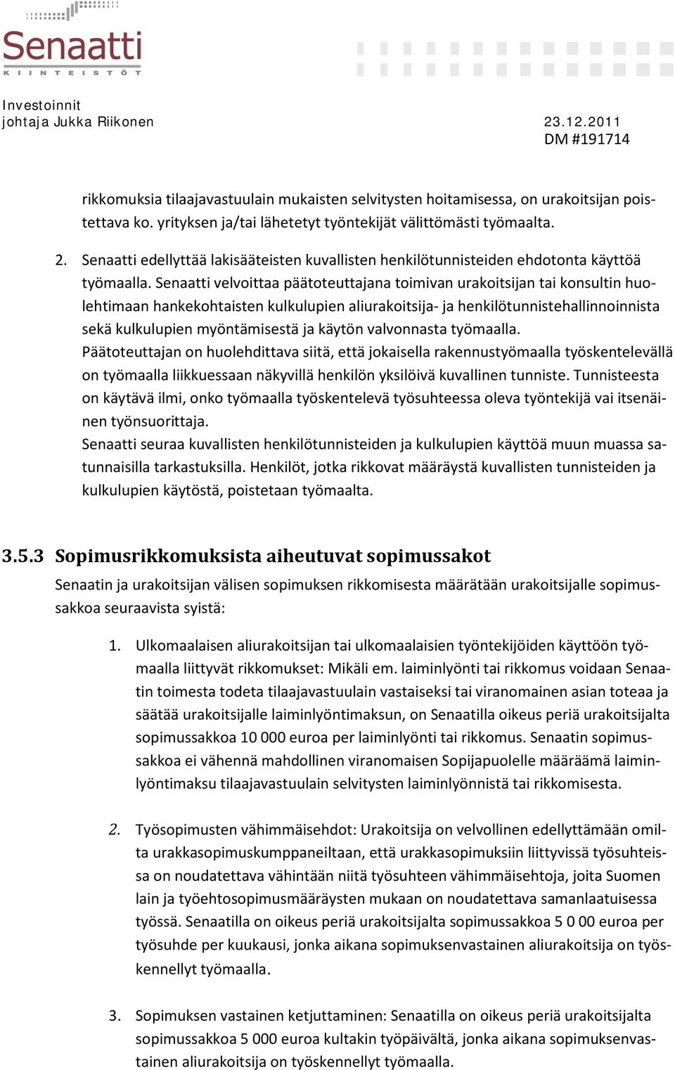 Senaatti velvoittaa päätoteuttajana toimivan urakoitsijan tai konsultin huolehtimaan hankekohtaisten kulkulupien aliurakoitsija- ja henkilötunnistehallinnoinnista sekä kulkulupien myöntämisestä ja