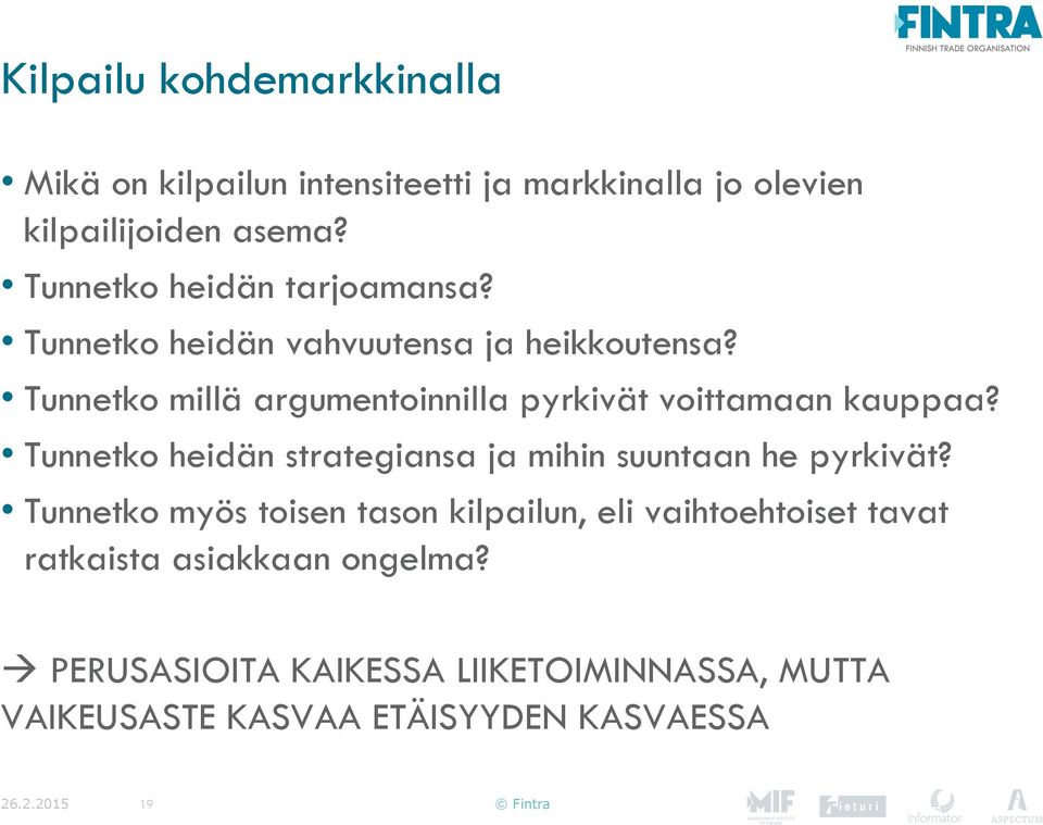 Tunnetko millä argumentoinnilla pyrkivät voittamaan kauppaa? Tunnetko heidän strategiansa ja mihin suuntaan he pyrkivät?