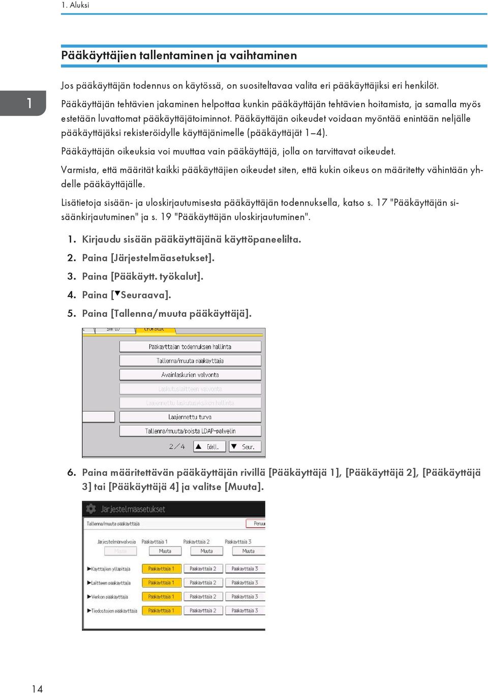 Pääkäyttäjän oikeudet voidaan myöntää enintään neljälle pääkäyttäjäksi rekisteröidylle käyttäjänimelle (pääkäyttäjät 1 4).