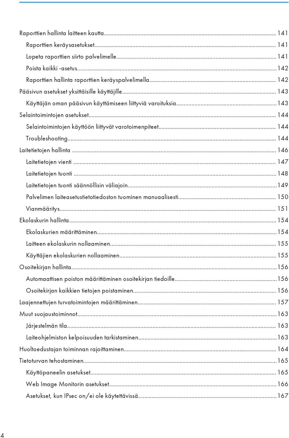 .. 144 Selaintoimintojen käyttöön liittyvät varotoimenpiteet... 144 Troubleshooting...144 Laitetietojen hallinta...146 Laitetietojen vienti... 147 Laitetietojen tuonti.