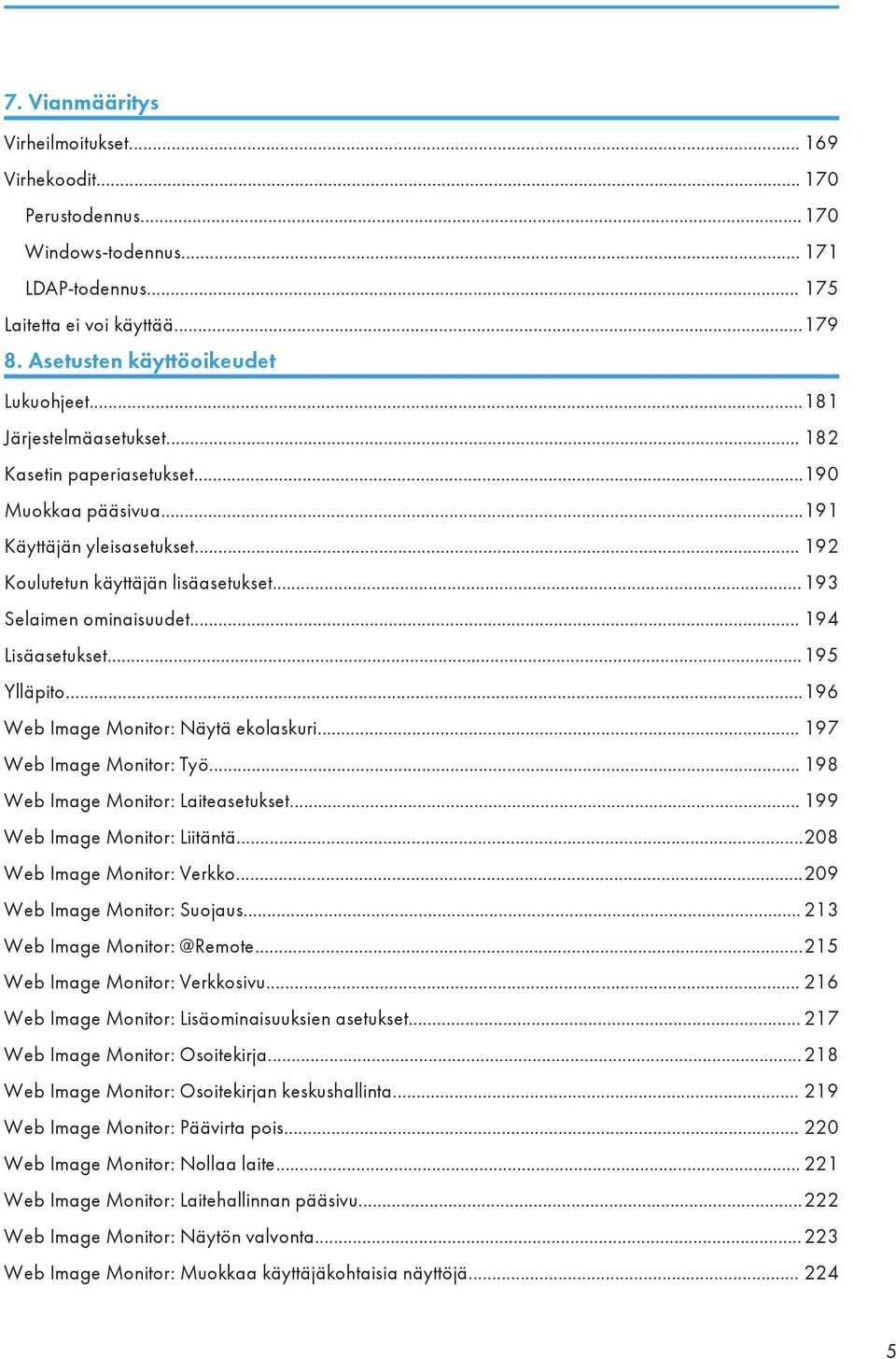 .. 194 Lisäasetukset...195 Ylläpito...196 Web Image Monitor: Näytä ekolaskuri... 197 Web Image Monitor: Työ... 198 Web Image Monitor: Laiteasetukset... 199 Web Image Monitor: Liitäntä.