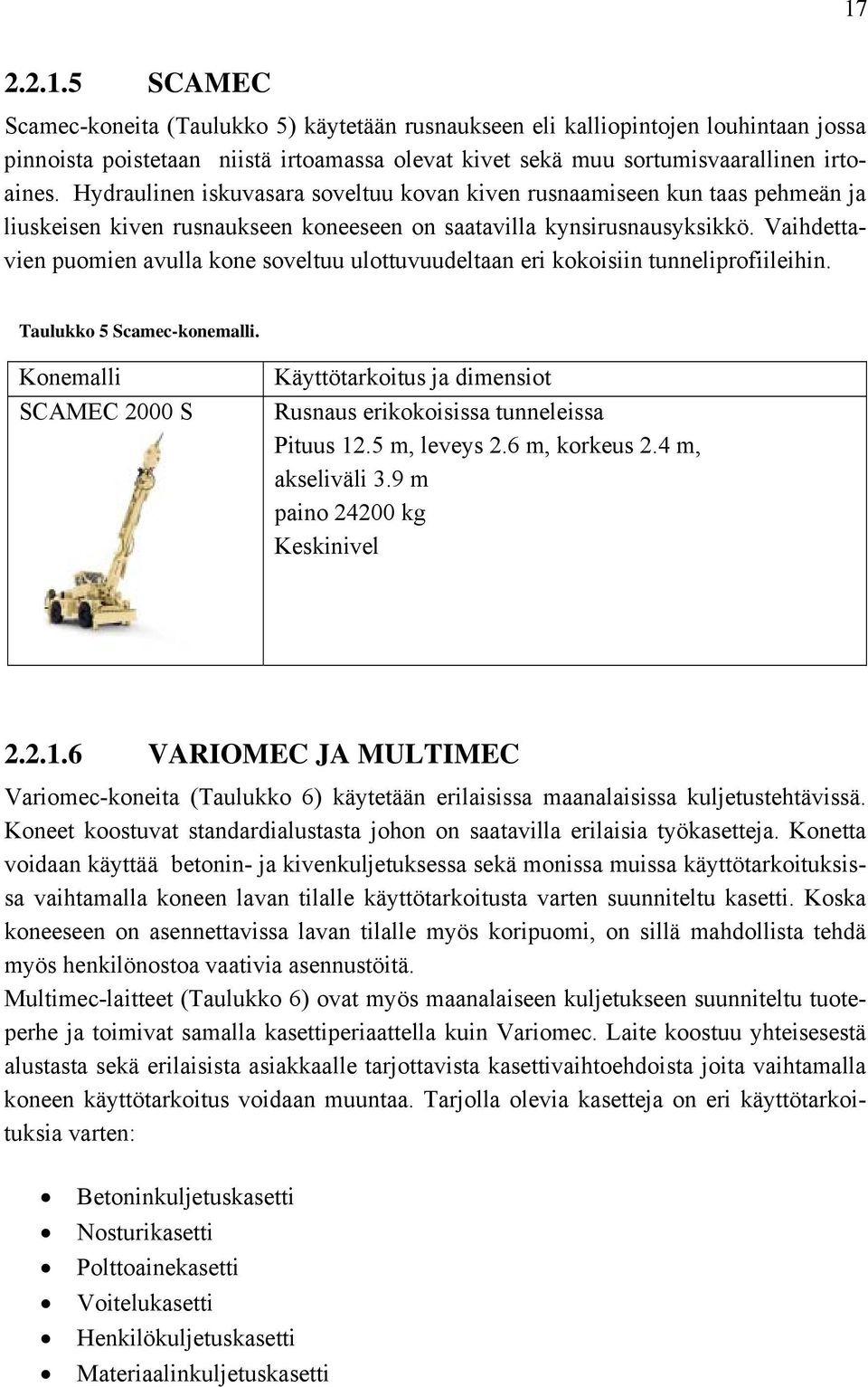 Vaihdettavien puomien avulla kone soveltuu ulottuvuudeltaan eri kokoisiin tunneliprofiileihin. Taulukko 5 Scamec-konemalli.