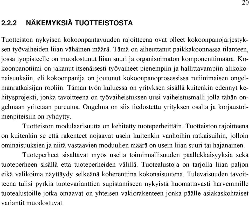 Kokoonpanotiimi on jakanut itsenäisesti työvaiheet pienempiin ja hallittavampiin alikokonaisuuksiin, eli kokoonpanija on joutunut kokoonpanoprosessissa rutiinimaisen ongelmanratkaisijan rooliin.