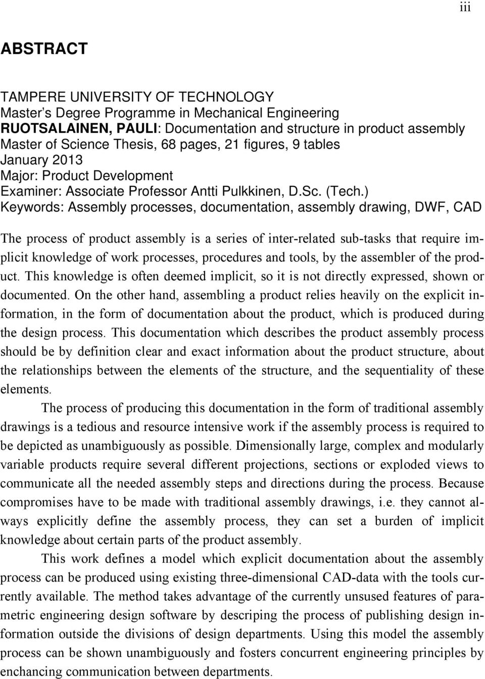 ) Keywords: Assembly processes, documentation, assembly drawing, DWF, CAD The process of product assembly is a series of inter-related sub-tasks that require implicit knowledge of work processes,