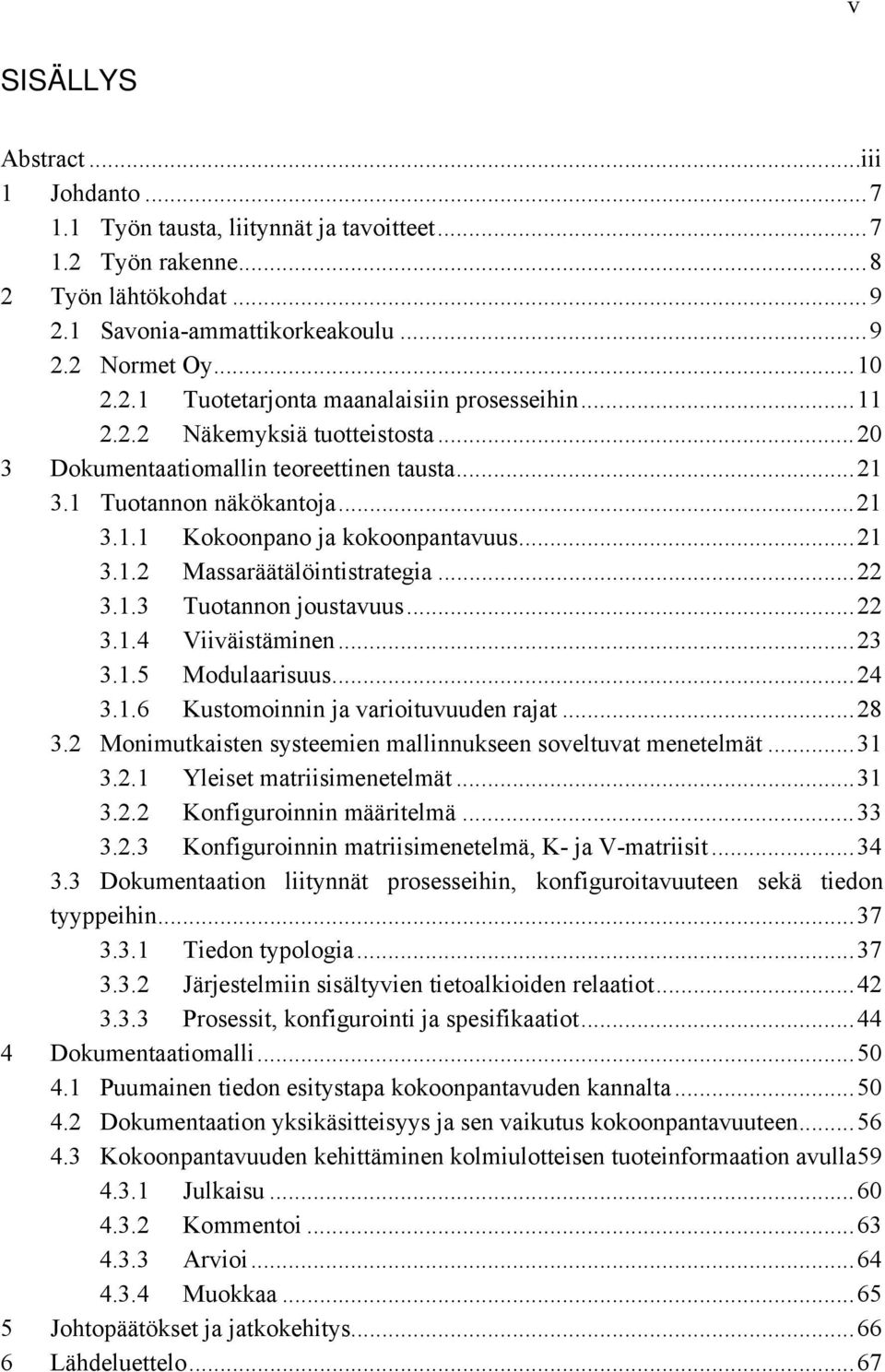 .. 22 3.1.3 Tuotannon joustavuus... 22 3.1.4 Viiväistäminen... 23 3.1.5 Modulaarisuus... 24 3.1.6 Kustomoinnin ja varioituvuuden rajat... 28 3.