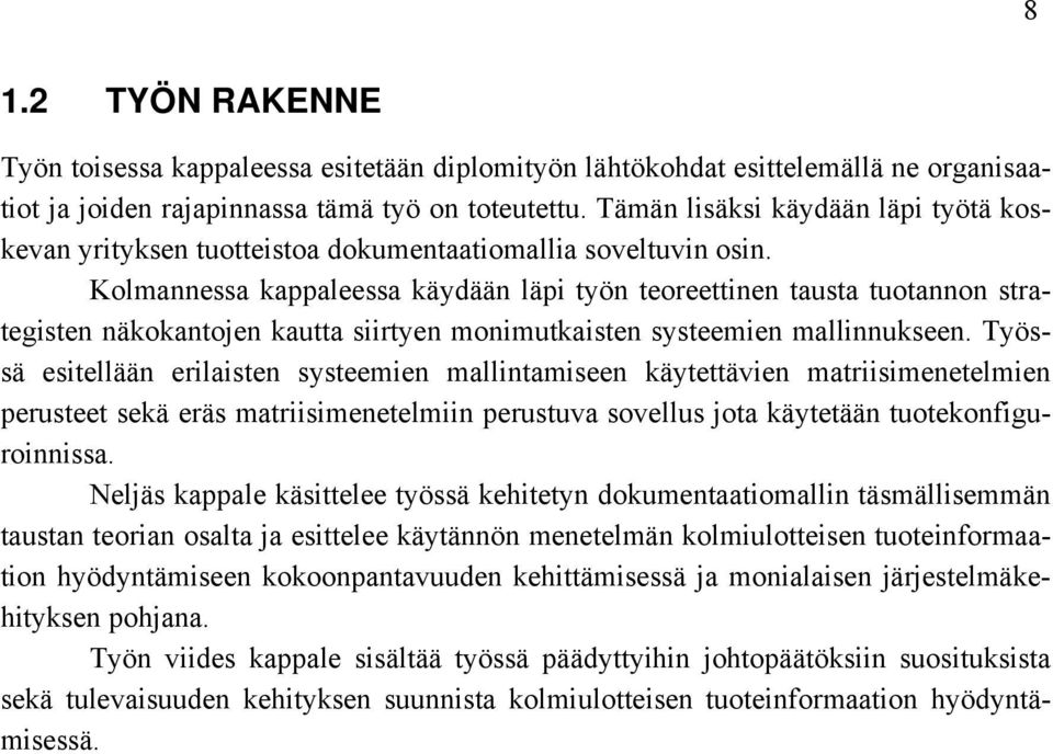 Kolmannessa kappaleessa käydään läpi työn teoreettinen tausta tuotannon strategisten näkokantojen kautta siirtyen monimutkaisten systeemien mallinnukseen.