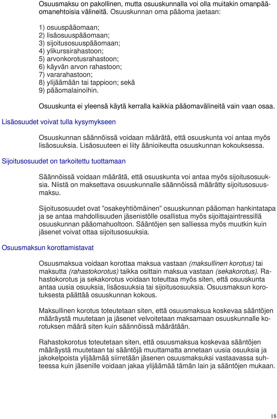 ylijäämään tai tappioon; sekä 9) pääomalainoihin. Osuuskunta ei yleensä käytä kerralla kaikkia pääomavälineitä vain vaan osaa.