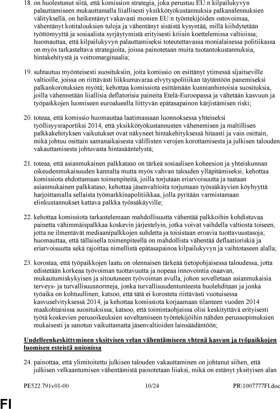 koettelemissa valtioissa; huomauttaa, että kilpailukyvyn palauttamiseksi toteutettavassa monialaisessa politiikassa on myös tarkasteltava strategioita, joissa painotetaan muita tuotantokustannuksia,