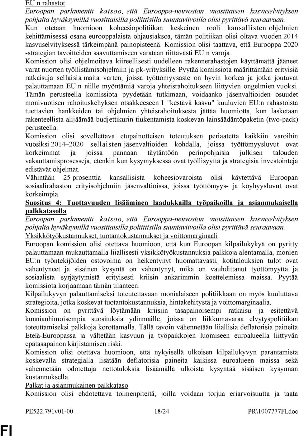 tärkeimpänä painopisteenä. Komission olisi taattava, että Eurooppa 2020 -strategian tavoitteiden saavuttamiseen varataan riittävästi EU:n varoja.