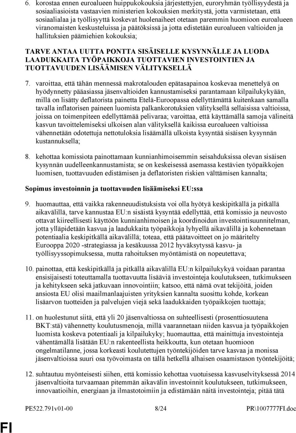 TARVE ANTAA UUTTA PONTTA SISÄISELLE KYSYNNÄLLE JA LUODA LAADUKKAITA TYÖPAIKKOJA TUOTTAVIEN INVESTOINTIEN JA TUOTTAVUUDEN LISÄÄMISEN VÄLITYKSELLÄ 7.