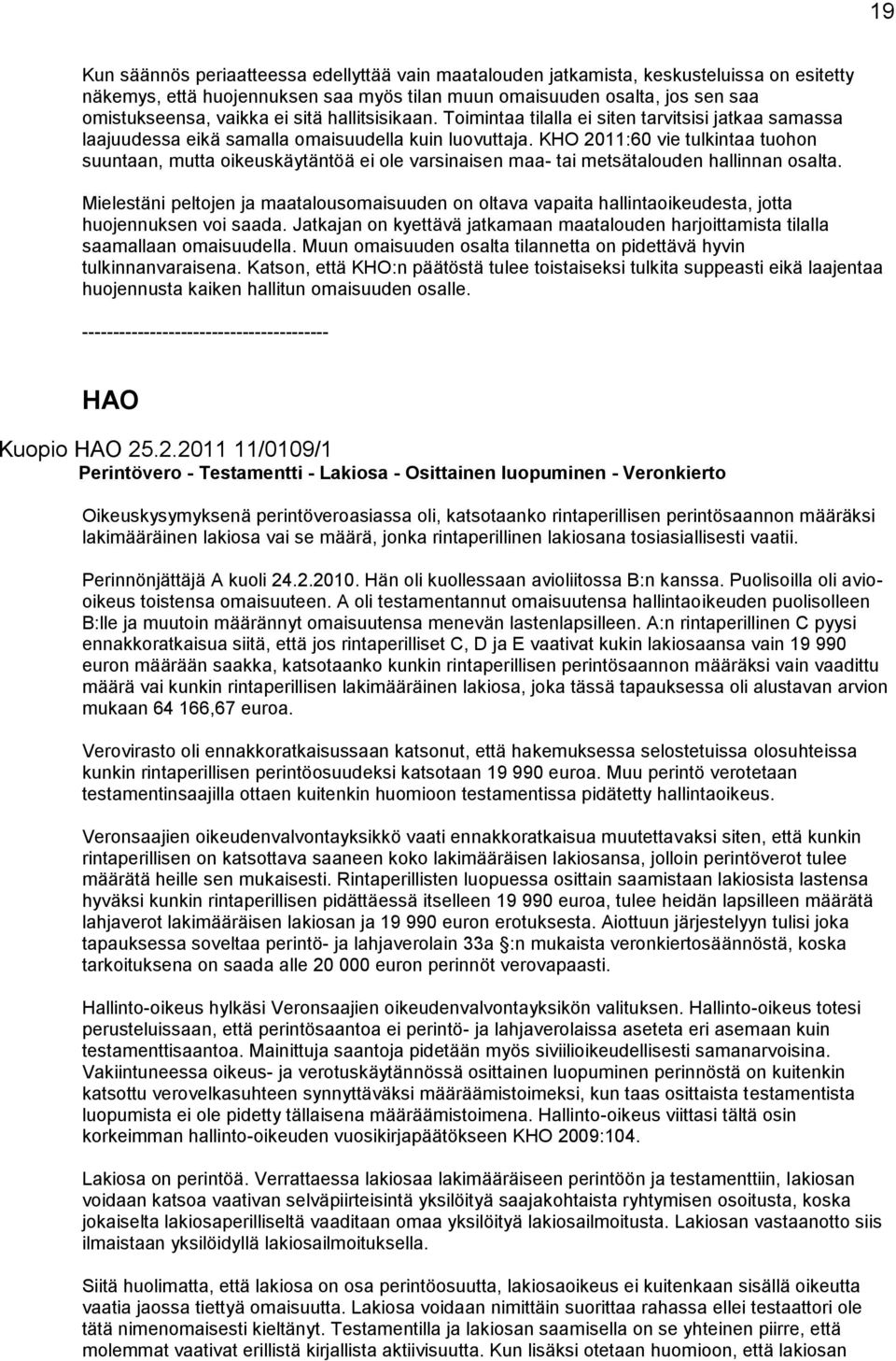 KHO 2011:60 vie tulkintaa tuohon suuntaan, mutta oikeuskäytäntöä ei ole varsinaisen maa- tai metsätalouden hallinnan osalta.