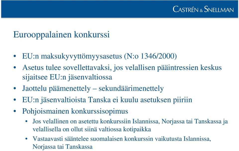 piiriin Pohjoismainen konkurssisopimus Jos velallinen on asetettu konkurssiin Islannissa, Norjassa tai Tanskassa ja