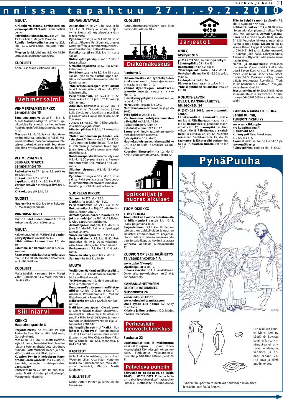 Ve h m e r s a l m i VEHMERSALMEN KIRKKO Lempeläntie 15 Sanajumalanpalvelus su 31.1. klo 13. Aulikki Mäkinen. Marjatta Piironen.