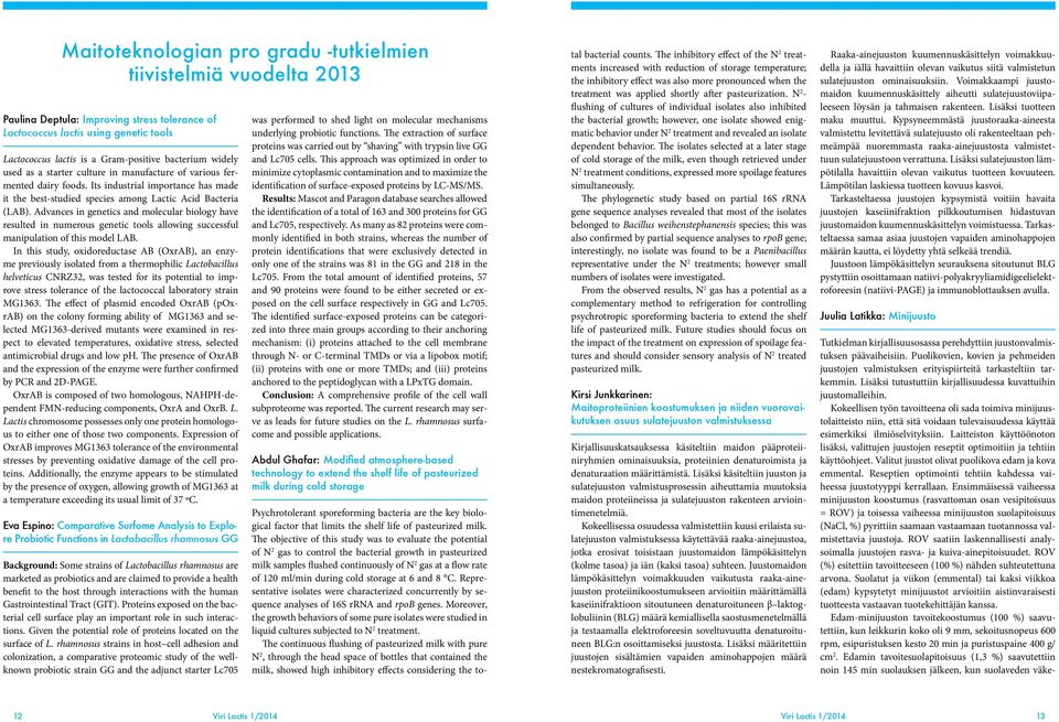 Advances in genetics and molecular biology have resulted in numerous genetic tools allowing successful manipulation of this model LAB.