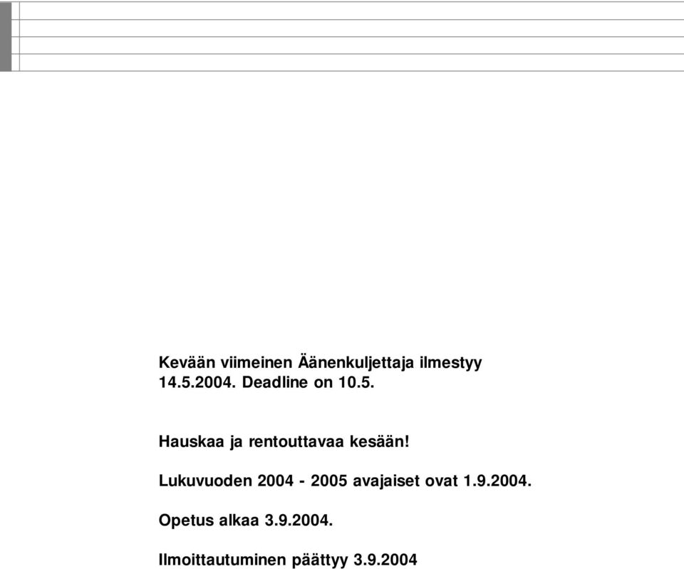 Lukuvuoden 2004-2005 avajaiset ovat 1.9.2004. Opetus alkaa 3.