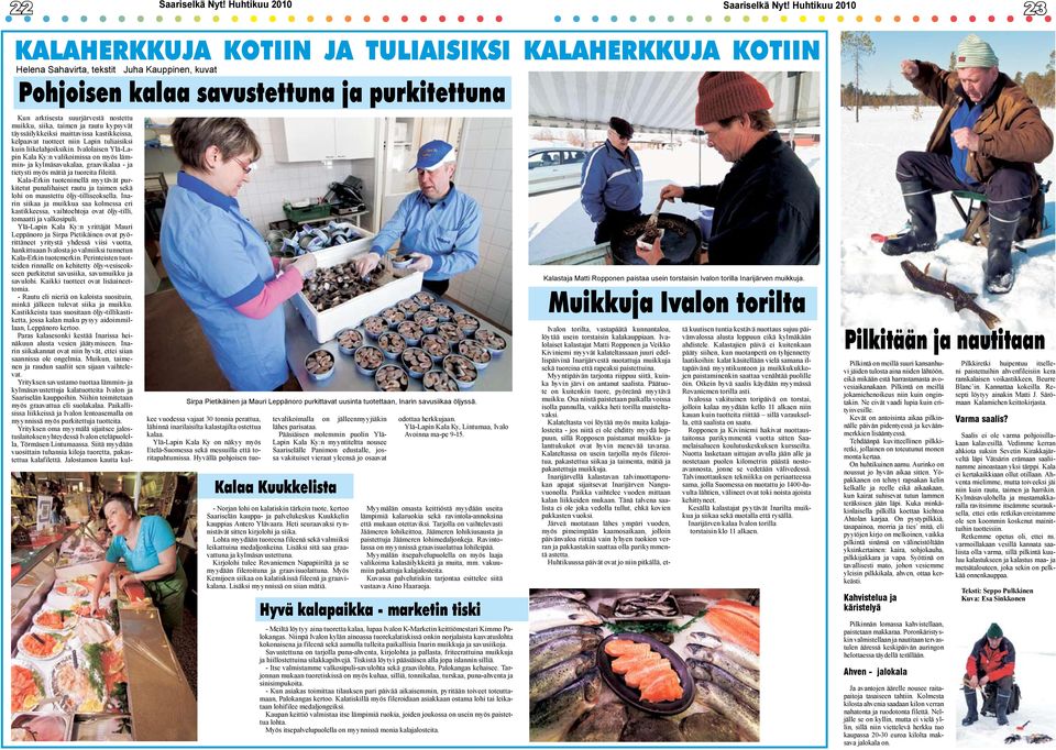 Ivalolaisen Ylä-Lapin Kala Ky:n valikoimissa on myös lämmin- ja kylmäsavukalaa, graavikalaa - ja tietysti myös mätiä ja tuoreita fileitä.