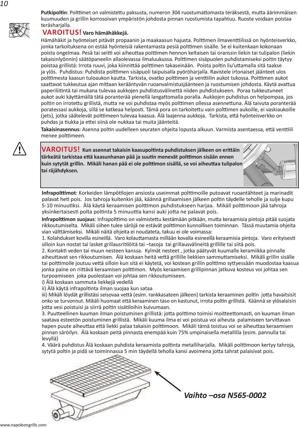 Polttimen ilmaventtiilissä on hyönteisverkko, jonka tarkoituksena on estää hyönteisiä rakentamasta pesiä polttimen sisälle. Se ei kuitenkaan kokonaan poista ongelmaa.