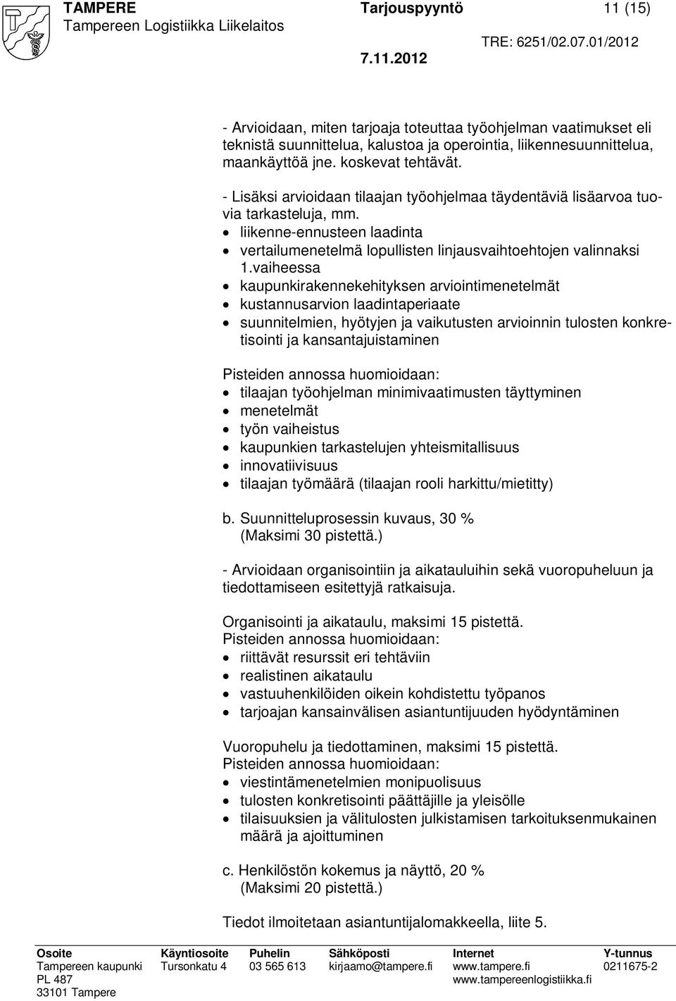 vaiheessa kaupunkirakennekehityksen arviointimenetelmät kustannusarvion laadintaperiaate suunnitelmien, hyötyjen ja vaikutusten arvioinnin tulosten konkretisointi ja kansantajuistaminen Pisteiden