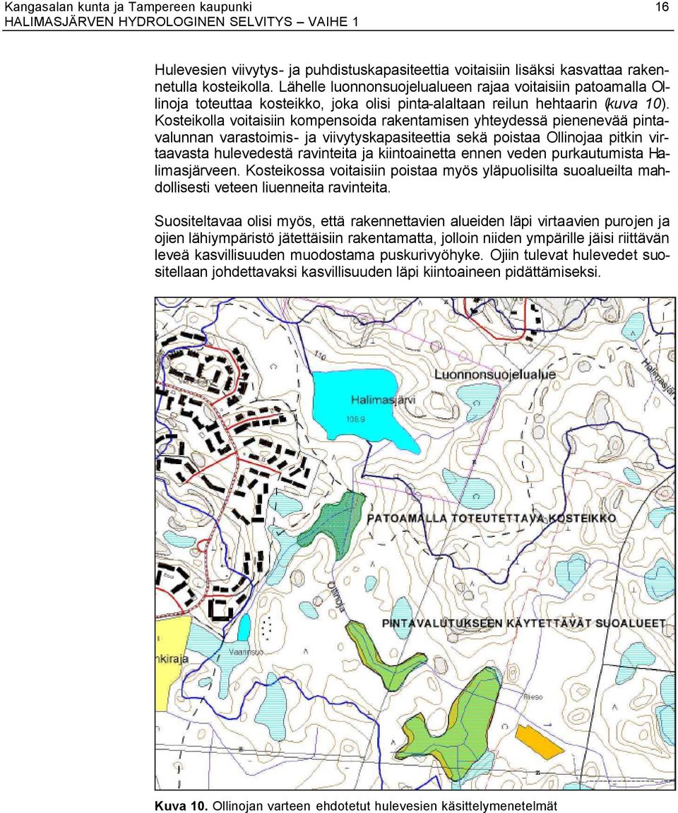 Kosteikolla voitaisiin kompensoida rakentamisen yhteydessä pienenevää pintavalunnan varastoimis- ja viivytyskapasiteettia sekä poistaa Ollinojaa pitkin virtaavasta hulevedestä ravinteita ja