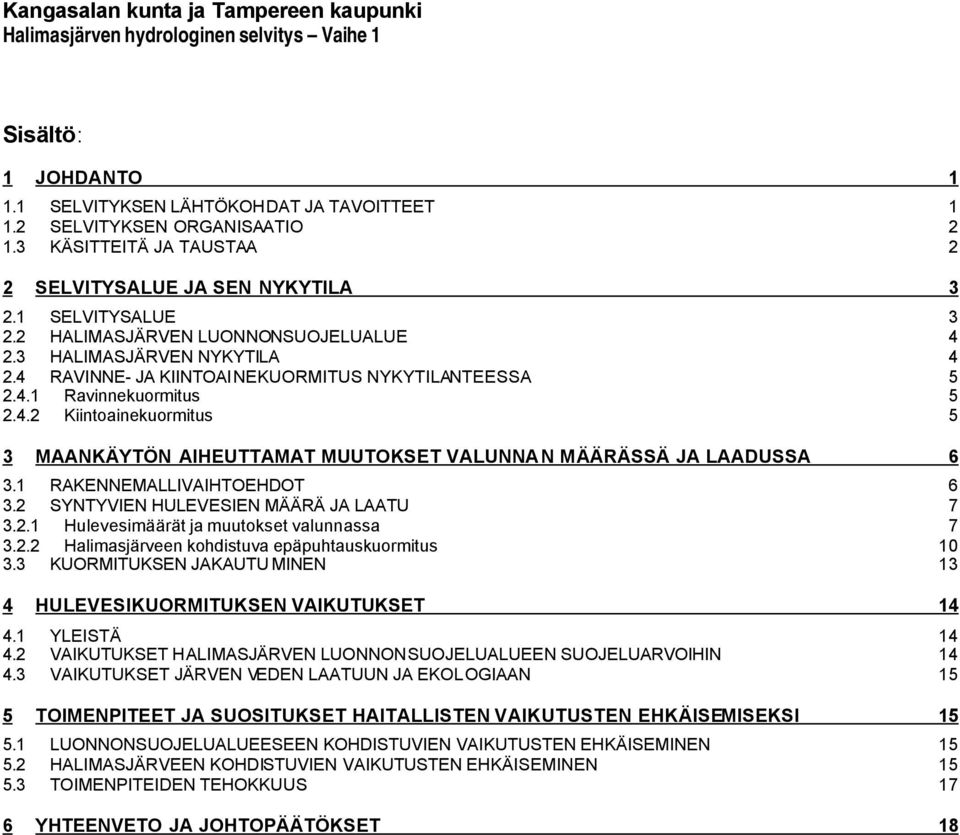 4 RAVINNE- JA KIINTOAINEKUORMITUS NYKYTILANTEESSA 5 2.4.1 Ravinnekuormitus 5 2.4.2 Kiintoainekuormitus 5 3 MAANKÄYTÖN AIHEUTTAMAT MUUTOKSET VALUNNAN MÄÄRÄSSÄ JA LAADUSSA 6 3.