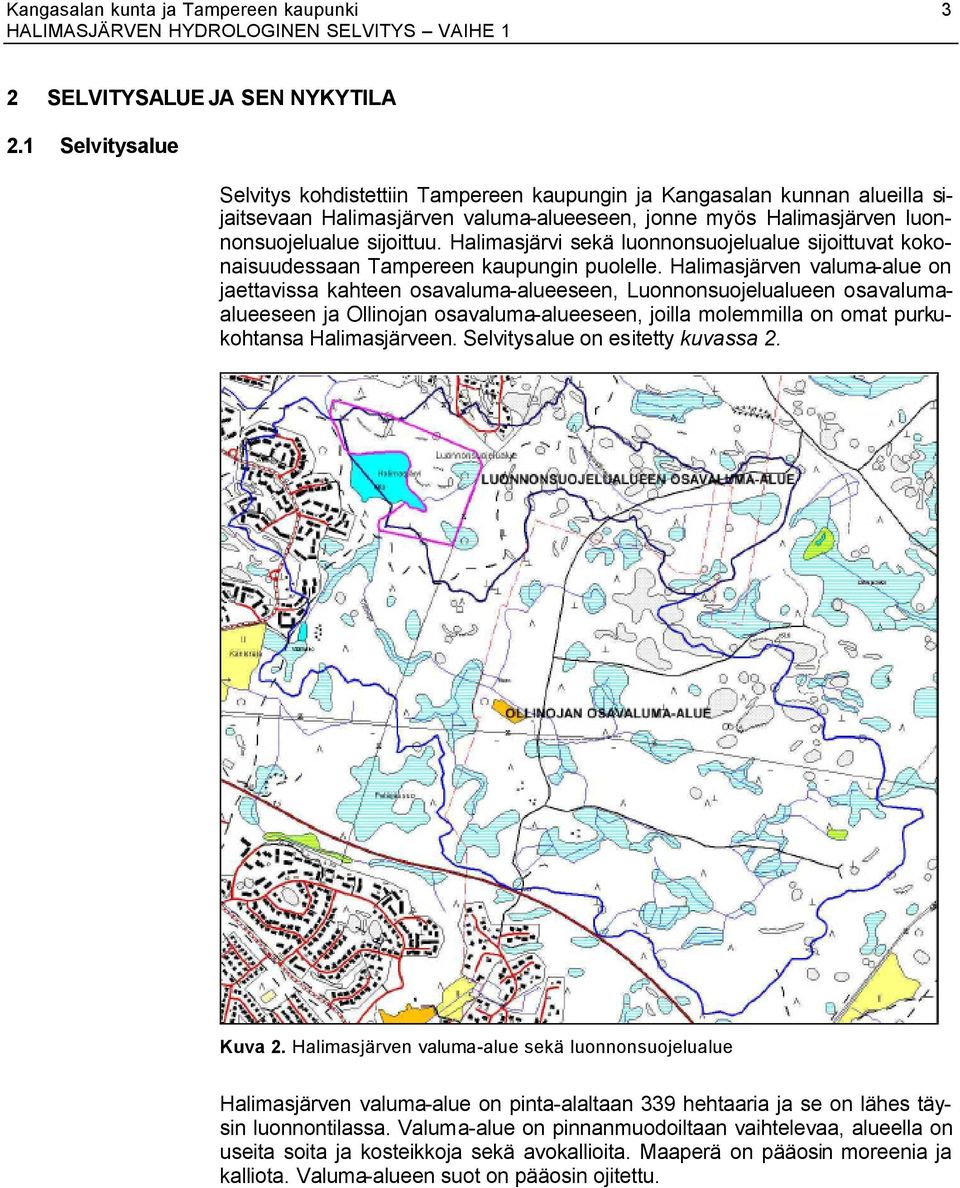 Halimasjärvi sekä luonnonsuojelualue sijoittuvat kokonaisuudessaan Tampereen kaupungin puolelle.