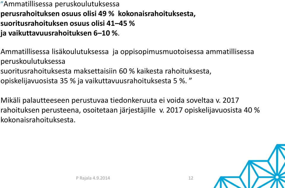 Ammatillisessa lisäkoulutuksessa ja oppisopimusmuotoisessa ammatillisessa peruskoulutuksessa suoritusrahoituksesta maksettaisiin 60 % kaikesta