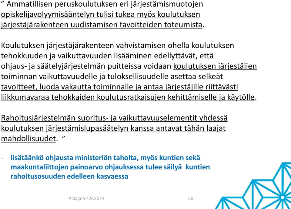 toiminnan vaikuttavuudelle ja tuloksellisuudelle asettaa selkeät tavoitteet, luoda vakautta toiminnalle ja antaa järjestäjille riittävästi liikkumavaraa tehokkaiden koulutusratkaisujen kehittämiselle