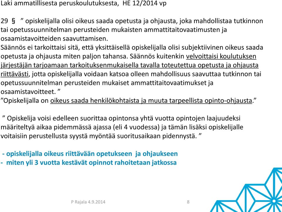 Säännös ei tarkoittaisi sitä, että yksittäisellä opiskelijalla olisi subjektiivinen oikeus saada opetusta ja ohjausta miten paljon tahansa.