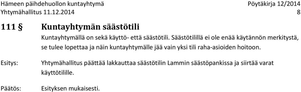 Säästötilillä ei ole enää käytännön merkitystä, se tulee lopettaa ja näin kuntayhtymälle