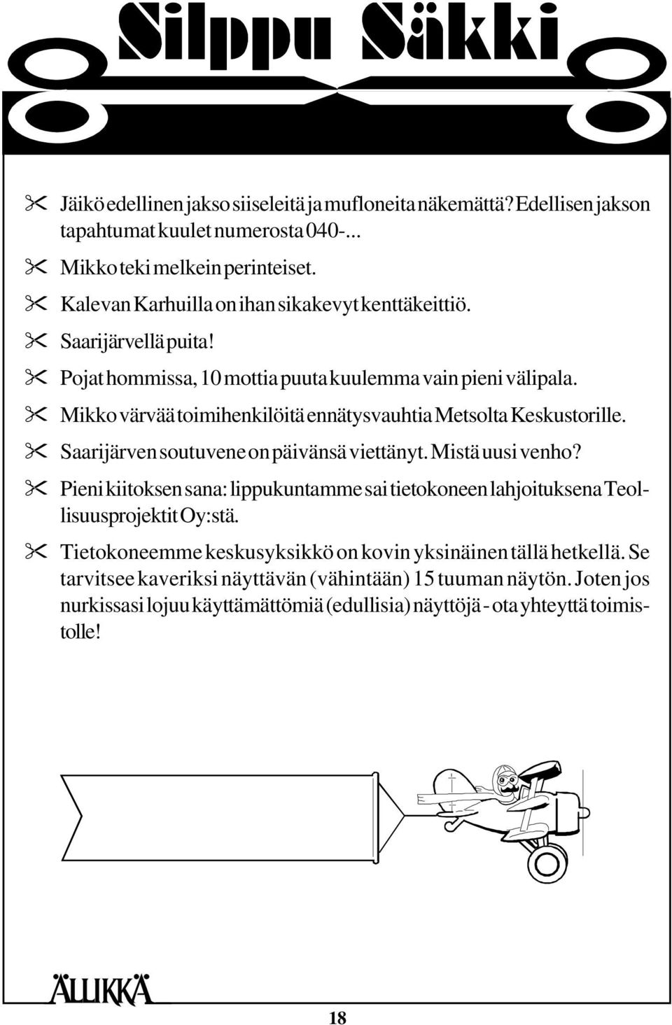 " Mikko värvää toimihenkilöitä ennätysvauhtia Metsolta Keskustorille. " Saarijärven soutuvene on päivänsä viettänyt. Mistä uusi venho?