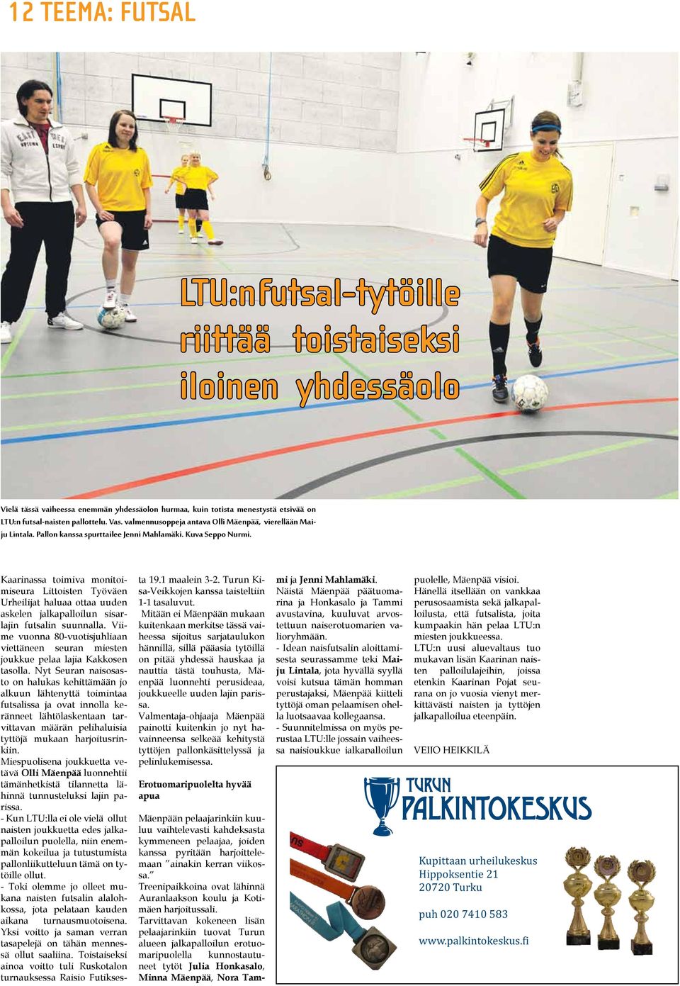 Kaarinassa toimiva monitoimiseura Littoisten Työväen Urheilijat haluaa ottaa uuden askelen jalkapalloilun sisarlajin futsalin suunnalla.