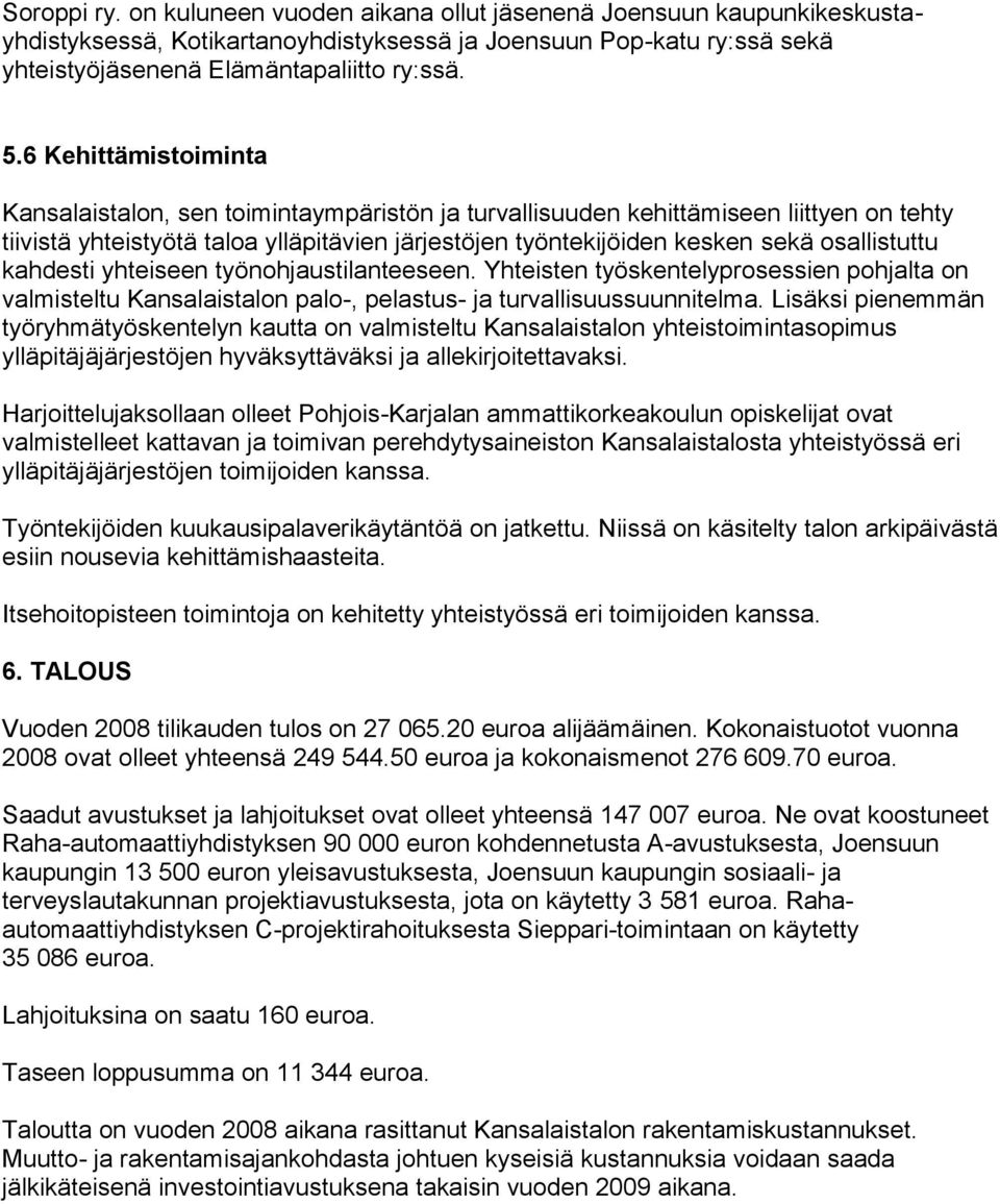 osallistuttu kahdesti yhteiseen työnohjaustilanteeseen. Yhteisten työskentelyprosessien pohjalta on valmisteltu Kansalaistalon palo-, pelastus- ja turvallisuussuunnitelma.