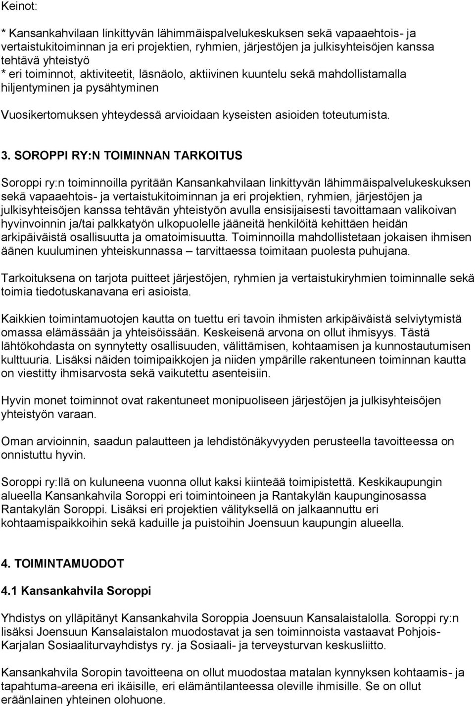 SOROPPI RY:N TOIMINNAN TARKOITUS Soroppi ry:n toiminnoilla pyritään Kansankahvilaan linkittyvän lähimmäispalvelukeskuksen sekä vapaaehtois- ja vertaistukitoiminnan ja eri projektien, ryhmien,