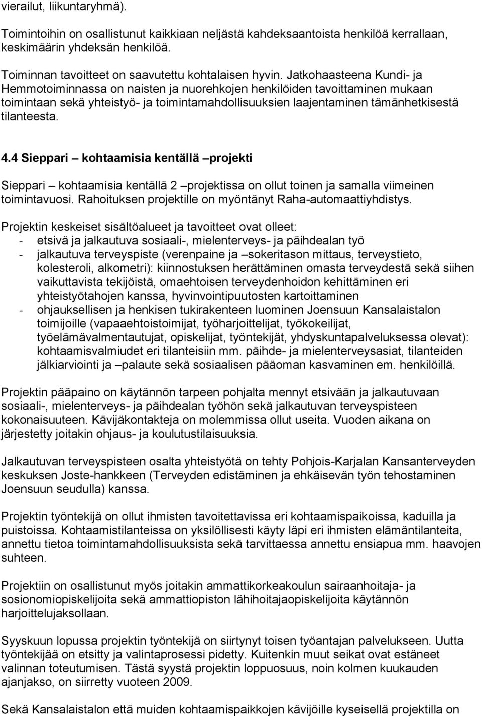 4.4 Sieppari kohtaamisia kentällä projekti Sieppari kohtaamisia kentällä 2 projektissa on ollut toinen ja samalla viimeinen toimintavuosi. Rahoituksen projektille on myöntänyt Raha-automaattiyhdistys.