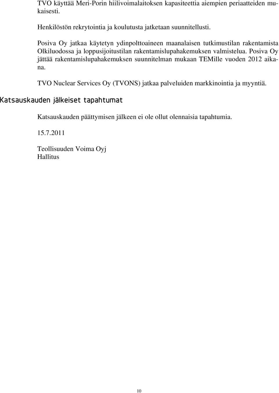 Posiva Oy jättää rakentamislupahakemuksen suunnitelman mukaan TEMille vuoden 2012 aikana.