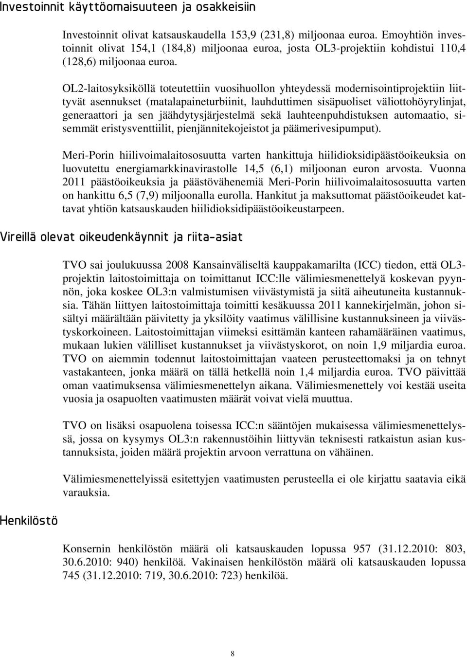 OL2-laitosyksiköllä toteutettiin vuosihuollon yhteydessä modernisointiprojektiin liittyvät asennukset (matalapaineturbiinit, lauhduttimen sisäpuoliset väliottohöyrylinjat, generaattori ja sen