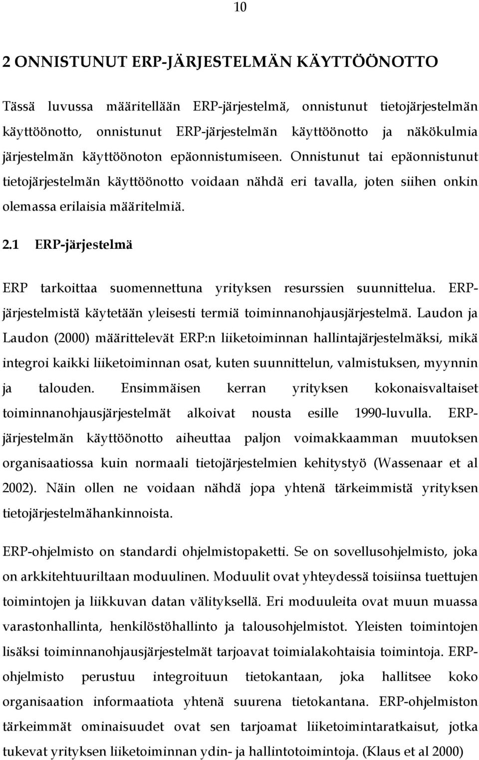 1 ERP-järjestelmä ERP tarkoittaa suomennettuna yrityksen resurssien suunnittelua. ERPjärjestelmistä käytetään yleisesti termiä toiminnanohjausjärjestelmä.