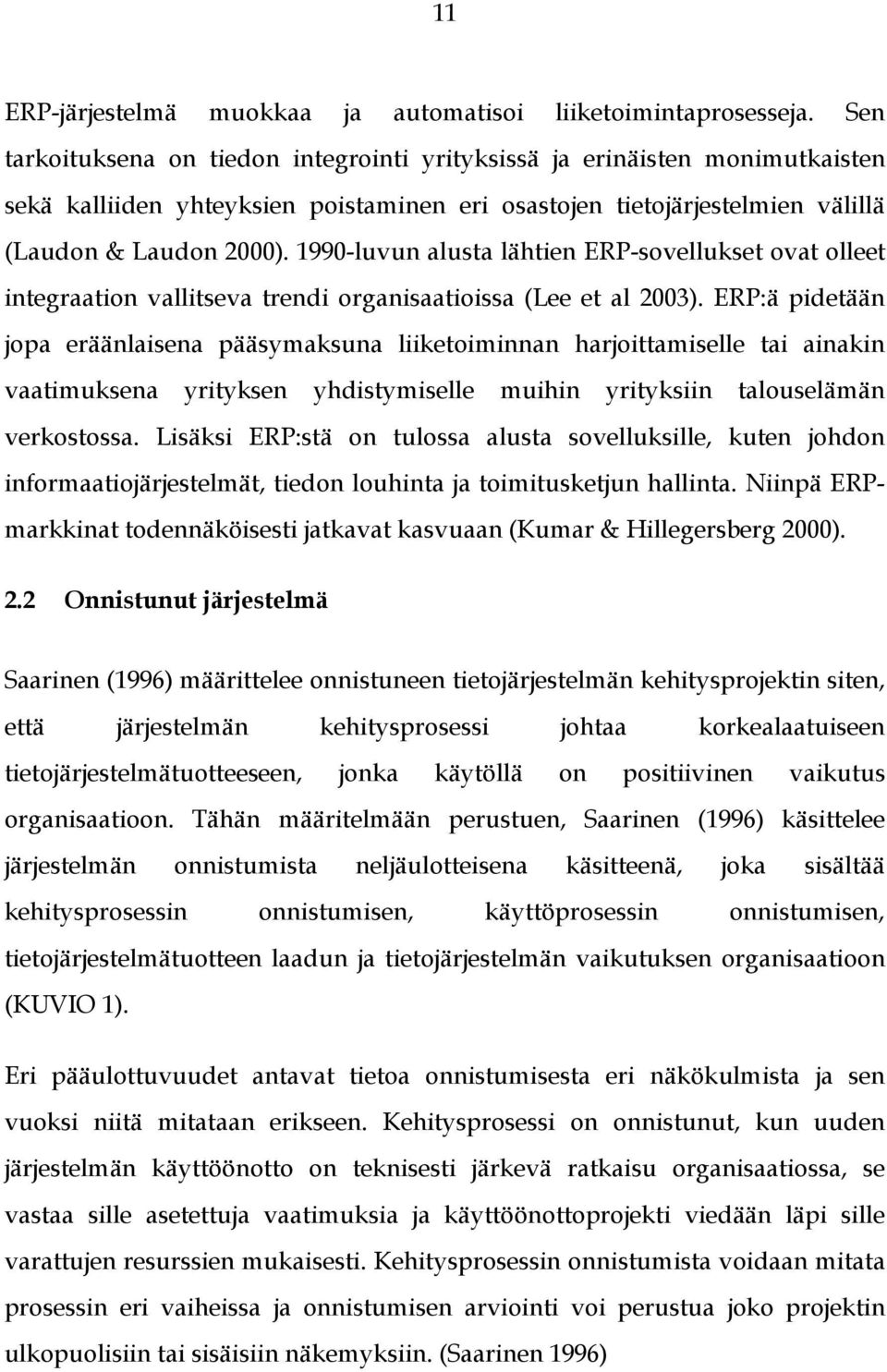 1990-luvun alusta lähtien ERP-sovellukset ovat olleet integraation vallitseva trendi organisaatioissa (Lee et al 2003).