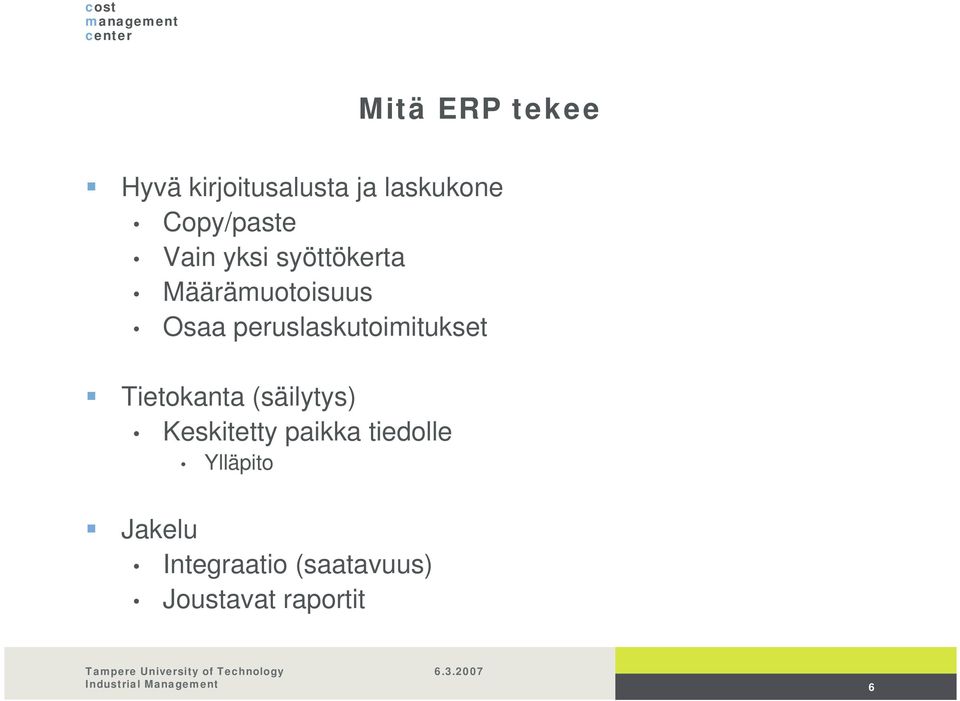 peruslaskutoimitukset Tietokanta (säilytys) Keskitetty