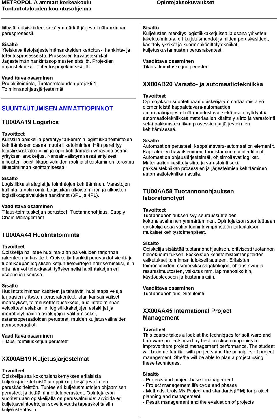 Projektitoiminta, Tuotantotalouden projekti 1, Toiminnanohjausjärjestelmät SUUNTAUTUMISEN AMMATTIOPINNOT TU00AA19 Logistics Kurssilla opiskelija perehtyy tarkemmin logistiikka toimintojen