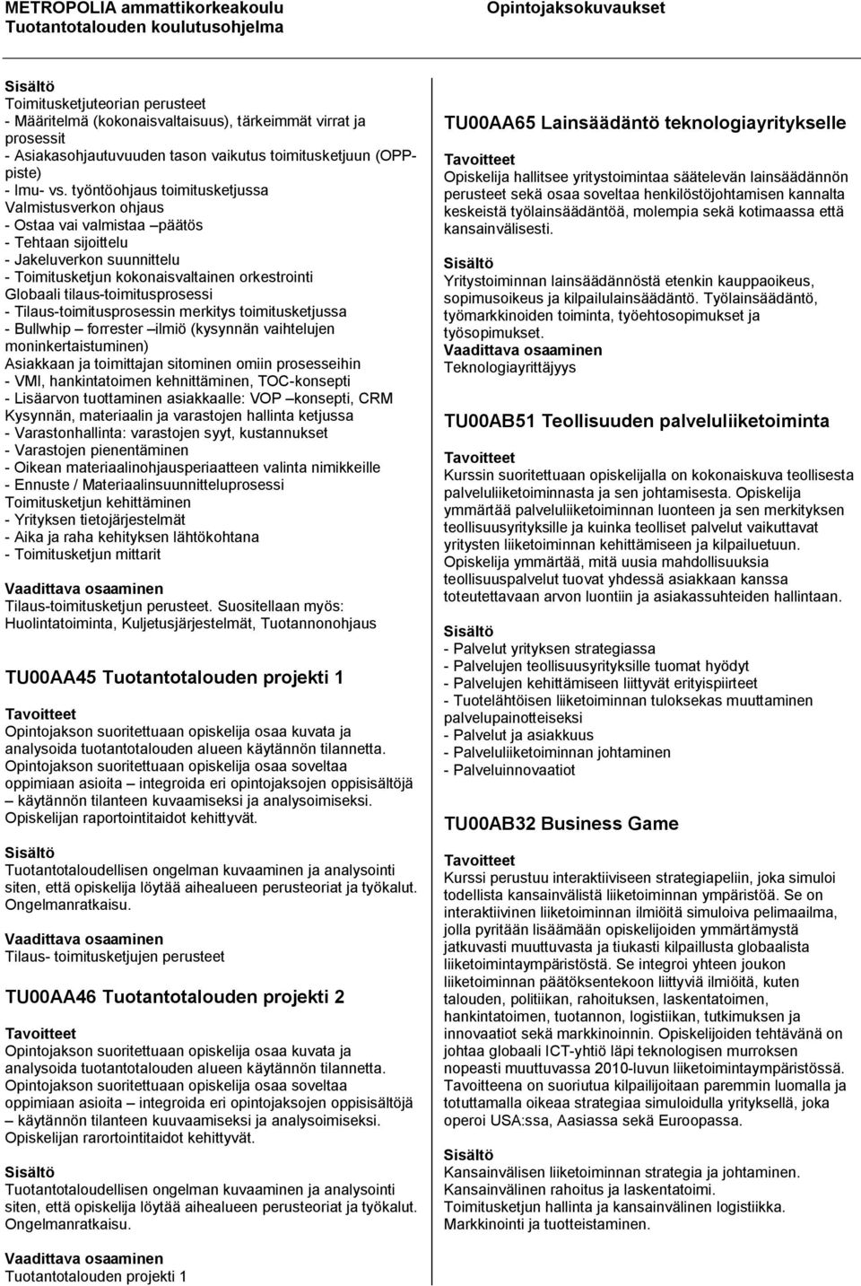 tilaus-toimitusprosessi - Tilaus-toimitusprosessin merkitys toimitusketjussa - Bullwhip forrester ilmiö (kysynnän vaihtelujen moninkertaistuminen) Asiakkaan ja toimittajan sitominen omiin