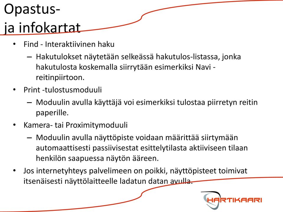 Kamera- tai Proximitymoduuli Moduulin avulla näyttöpiste voidaan määrittää siirtymään automaattisesti passiivisestat esittelytilasta aktiiviseen